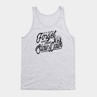 Forget and Not Slow Down Tank Top